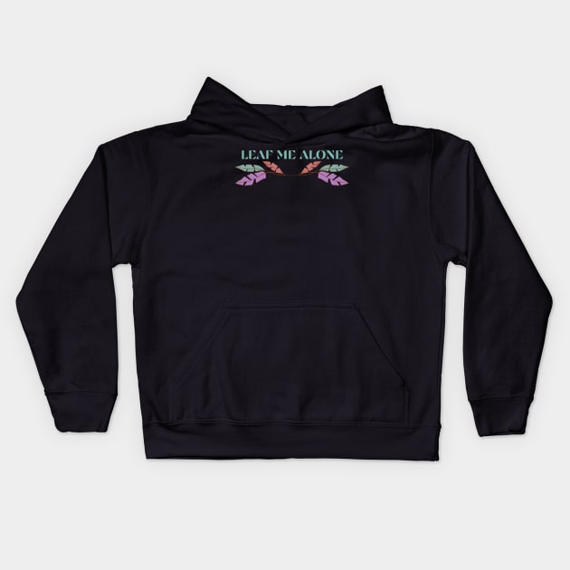 Leaf Me Alone Kids Hoodie by tocksickart